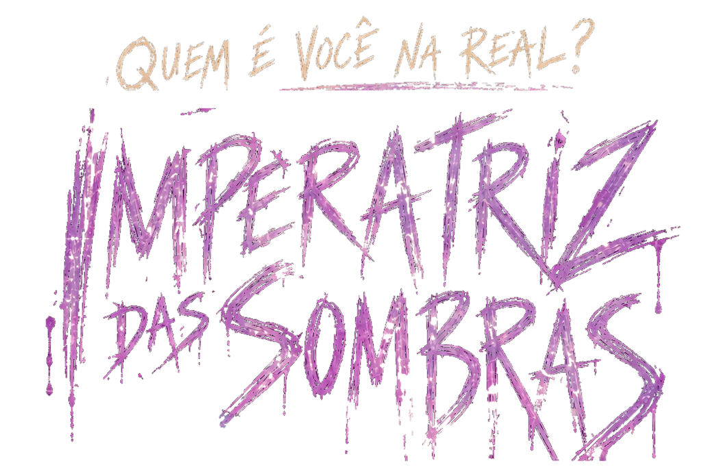 Quem é você na real? — Imperatriz das Sombras